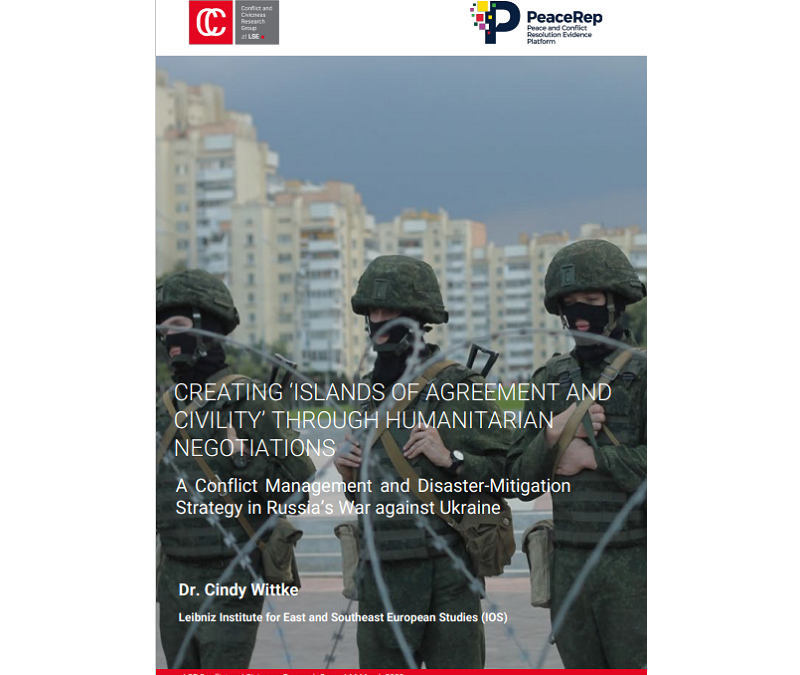 POLICY PAPER: Creating ‘Islands of Agreement and Civility’ through Humanitarian Negotiations. A Conflict Management and Disaster-Mitigation Strategy in Russia’s War against Ukraine – by C. Wittke