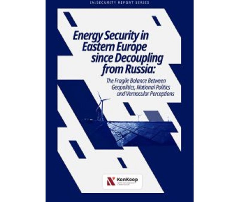 In:Security REPORT: Energy Security in Eastern  Europe since Decoupling from Russia: The  Fragile Balance between Geopolitics, National  Politics and Vernacular Perceptions